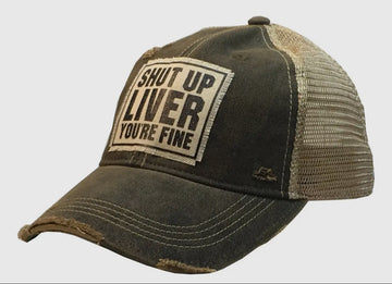 Shut Up Liver You're Fine Trucker Hat